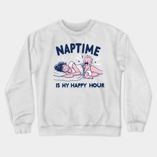 "Naptime is My Happy hour" Funny Parenting Crewneck Sweatshirt